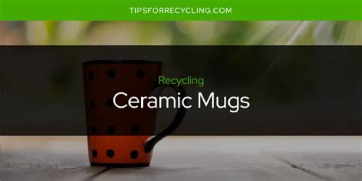 Quick Answer: Are Ceramic Mugs Recyclable