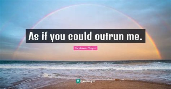 Unraveling The Mystery Behind The "As If You Could Outrun Me" Quote