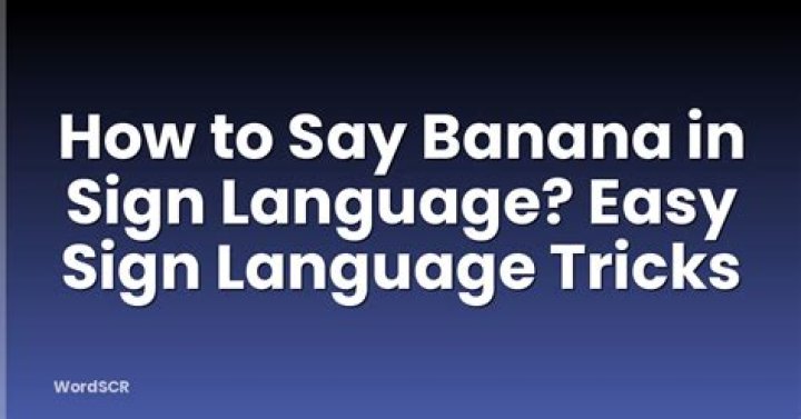 Understanding The Sign For Banana In Sign Language