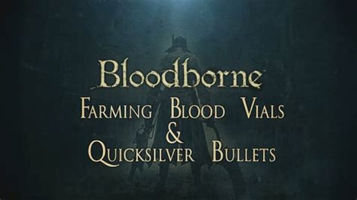 Bloodborne - Farm for Blood Echoes, Blood Vials, Quicksilver Bullets and Sedatives