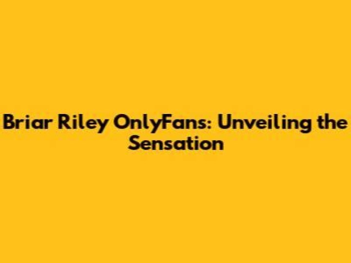 Briar Riley: A Journey Through Talent And Passion