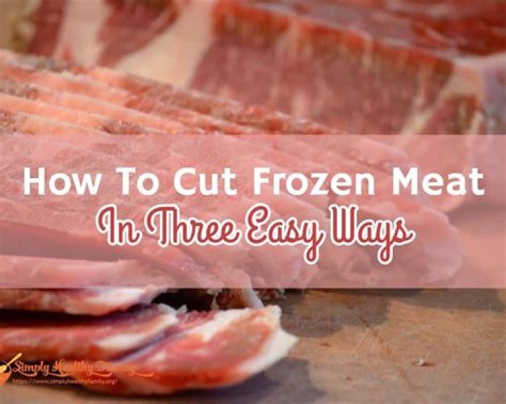 Question: Can You Cut Frozen Meat