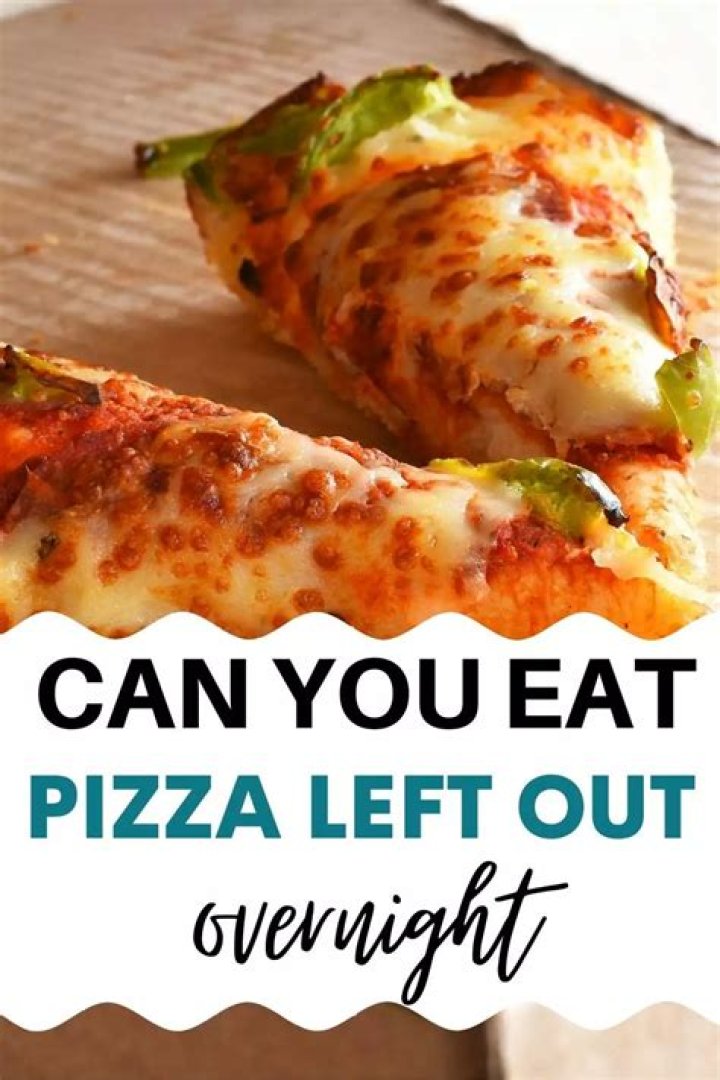 Question: Can You Microwave Pizza That Was Left Out Overnight