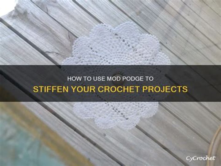 How Do You Use Modge Podge To Stiffen Crochet