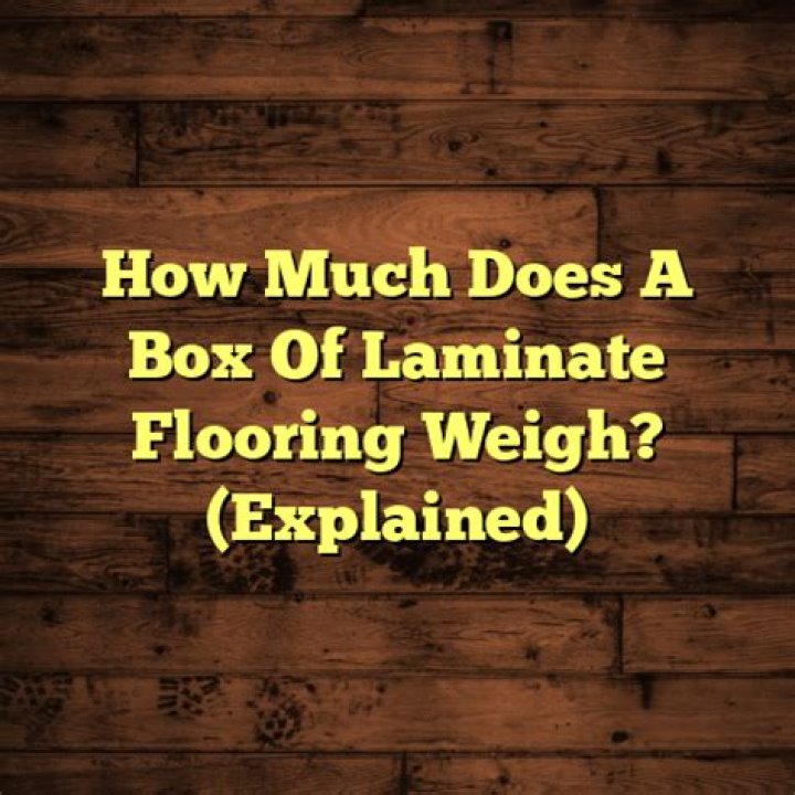 How Much Does A Box Of Laminate Flooring Weigh