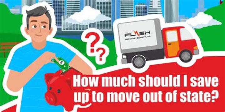 Quick Answer: How Much Money Should I Save To Move Out Of State