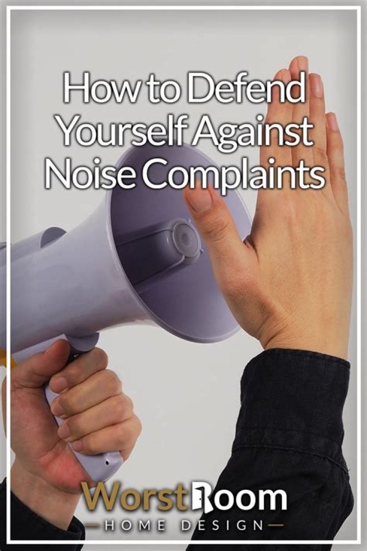 Quick Answer: How To Defend Yourself Against Noise Complaints