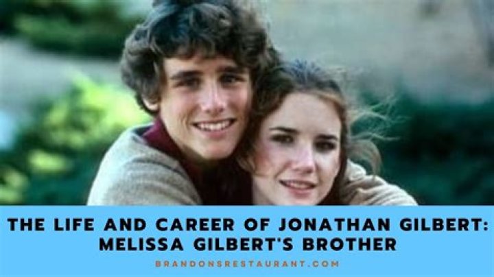Exploring The Intriguing Relationship Between Jonathan Gilbert And Melissa Gilbert