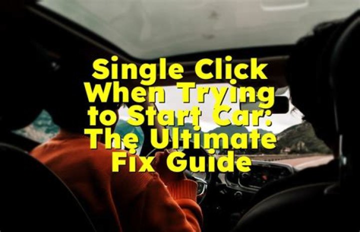 Quick Answer: Single Click When Trying To Start Car