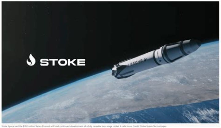 Stoke Space raises $100 million for reusable rocket development