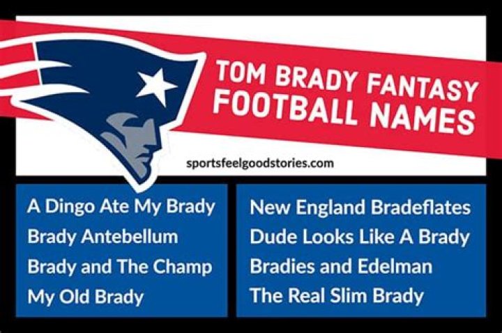 Creative Tom Brady Fantasy Football Names To Elevate Your Team