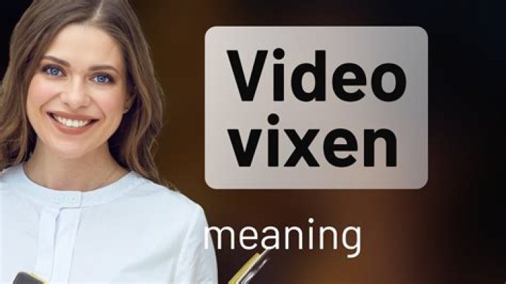 Unveiling The Concept Of Video Vixen Meaning