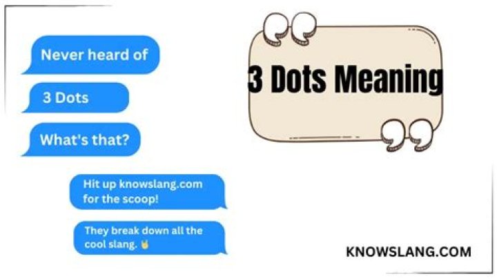 Quick Answer: What Does 4 Dots Mean In Texting