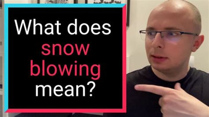 Quick Answer: What Does Snow Blowing Mean