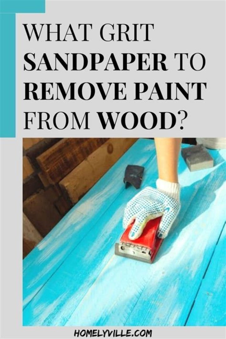 Question: What Grit Sandpaper To Remove Paint From Wood