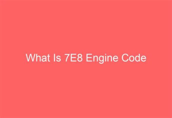 Question: What Is 7E8 Engine Code