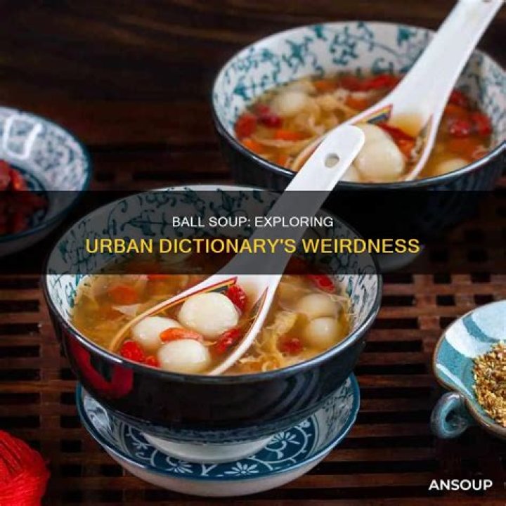 Understanding The Concept Of Ball Soup Urban Dictionary