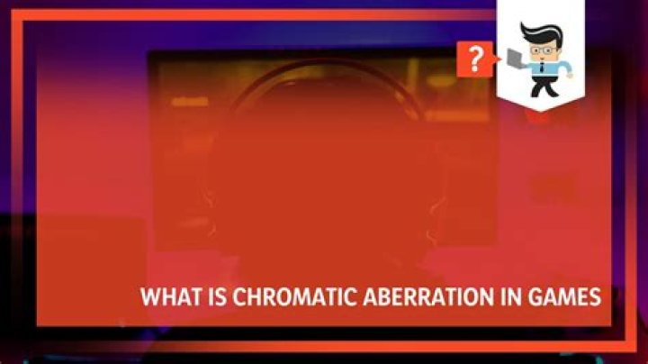 Quick Answer: What Is Chromatic Aberration In Games