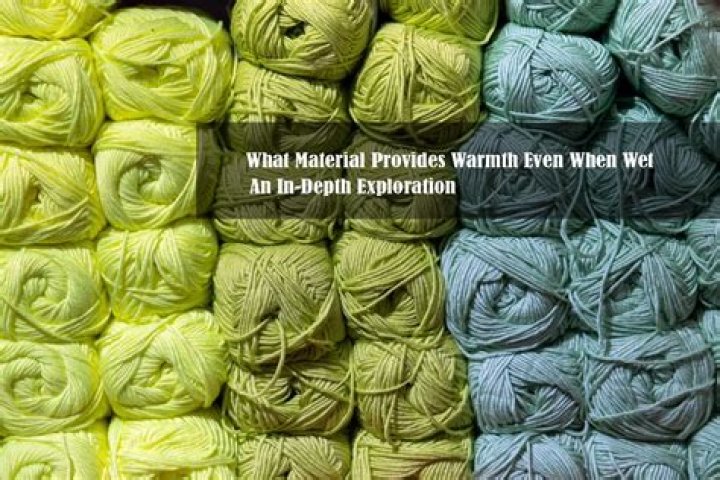 What Material Provides Warmth Even When Wet