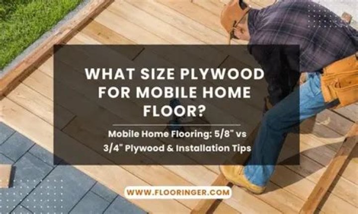 Question: What Size Plywood For Mobile Home Floor