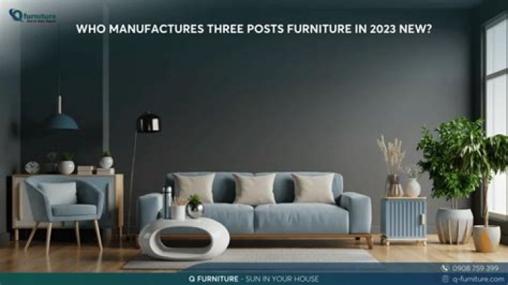 Who Manufactures Three Posts Furniture