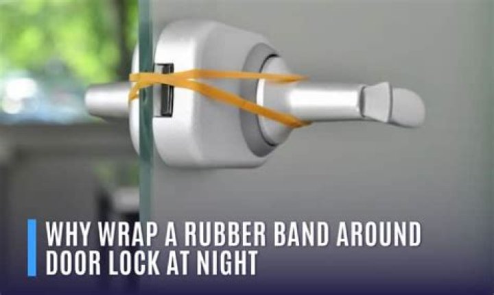 Quick Answer: Why Wrap Rubber Bands Around Door Locks